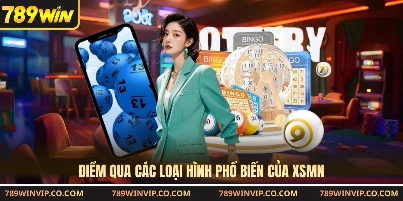 Điểm qua các loại hình phổ biến của XSMN