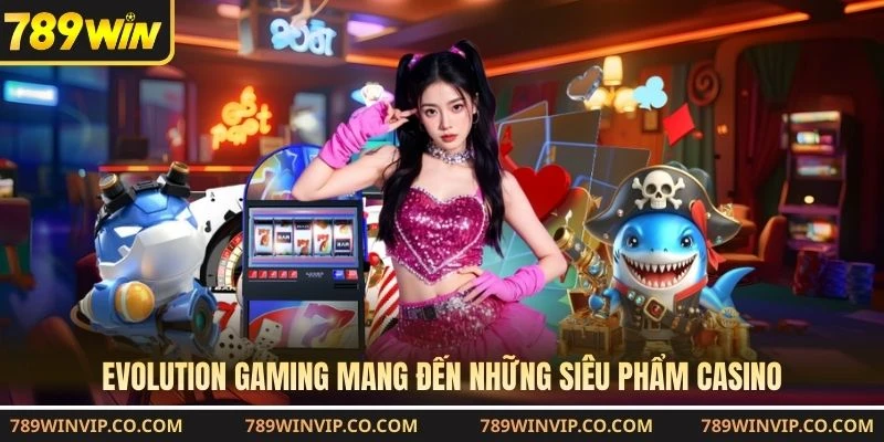 Evolution Gaming mang đến những siêu phẩm casino