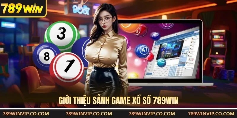 Giới thiệu sảnh game xổ số 789WIN