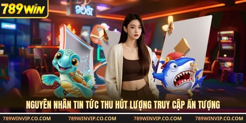 Nguyên nhân tin tức thu hút lượng truy cập ấn tượng