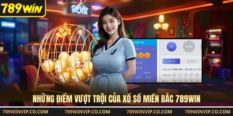 Những điểm vượt trội của xổ số miền Bắc 789WIN