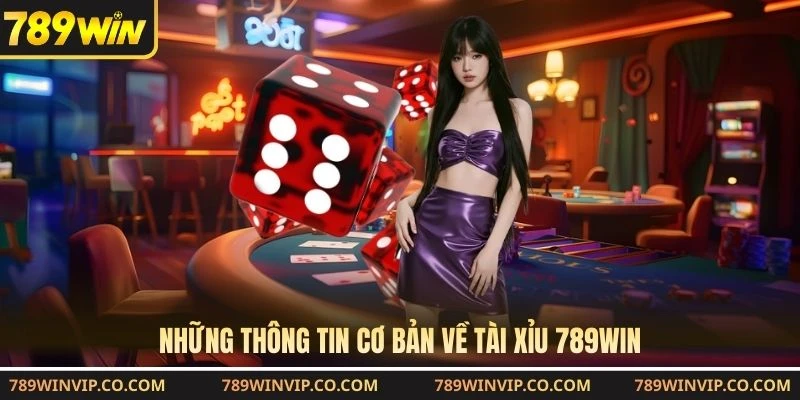Những thông tin cơ bản về tài xỉu 789WIN