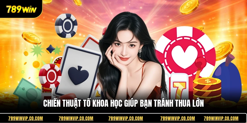 Chiến thuật tố khoa học giúp bạn tránh thua lớn