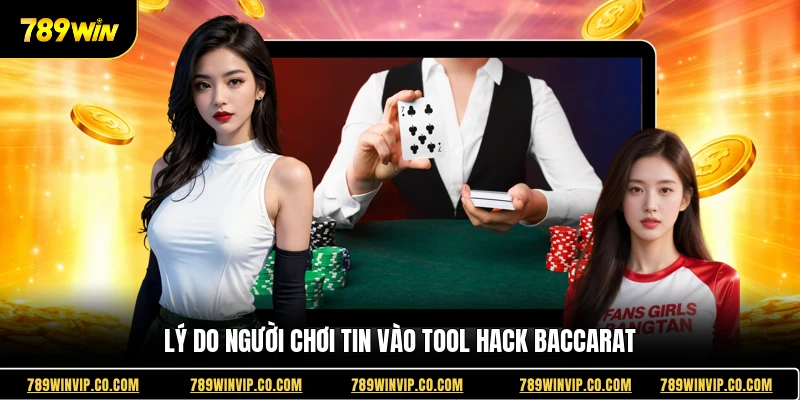 Lý do người chơi tin vào tool hack baccarat